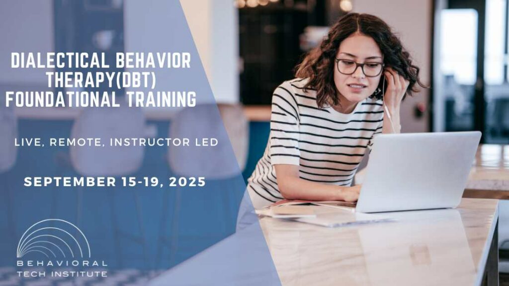 Upcoming Trainings Behavioral Tech Institute - The World's Foremost Linehan-trained DBT Professionals